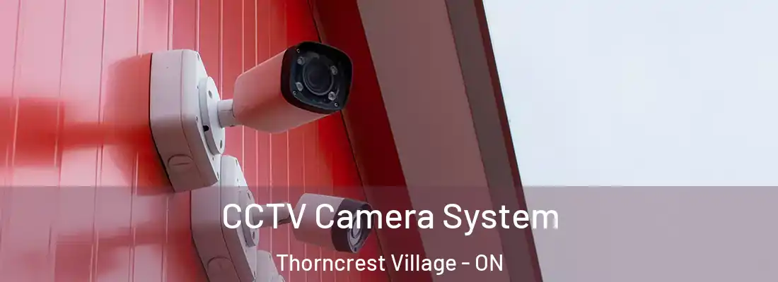  CCTV Camera System Thorncrest Village - ON