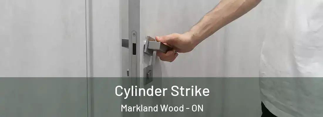  Cylinder Strike Markland Wood - ON