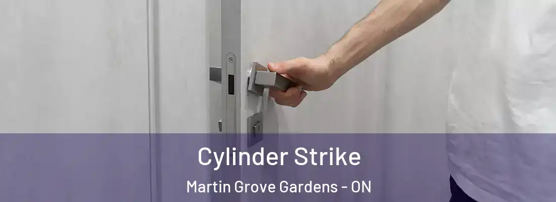  Cylinder Strike Martin Grove Gardens - ON