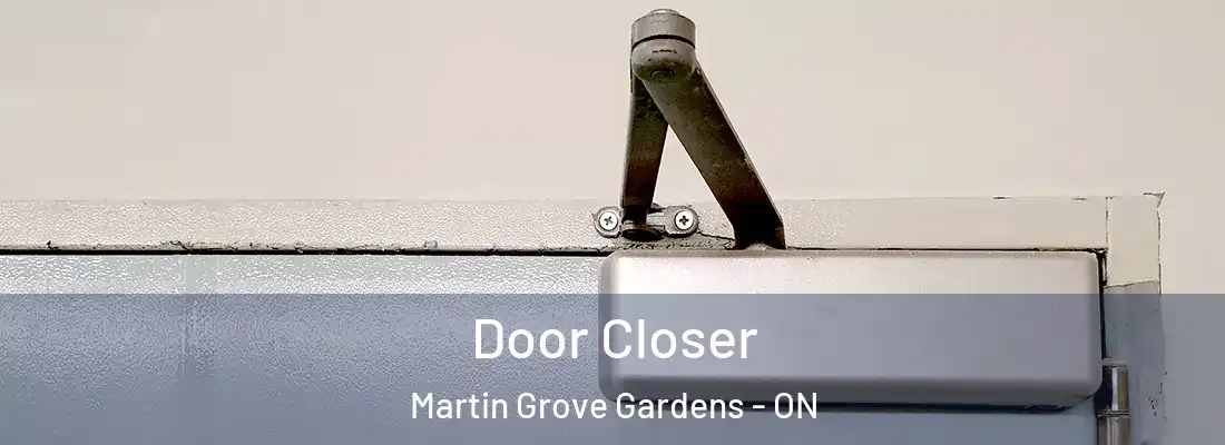  Door Closer Martin Grove Gardens - ON