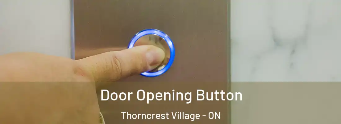  Door Opening Button Thorncrest Village - ON