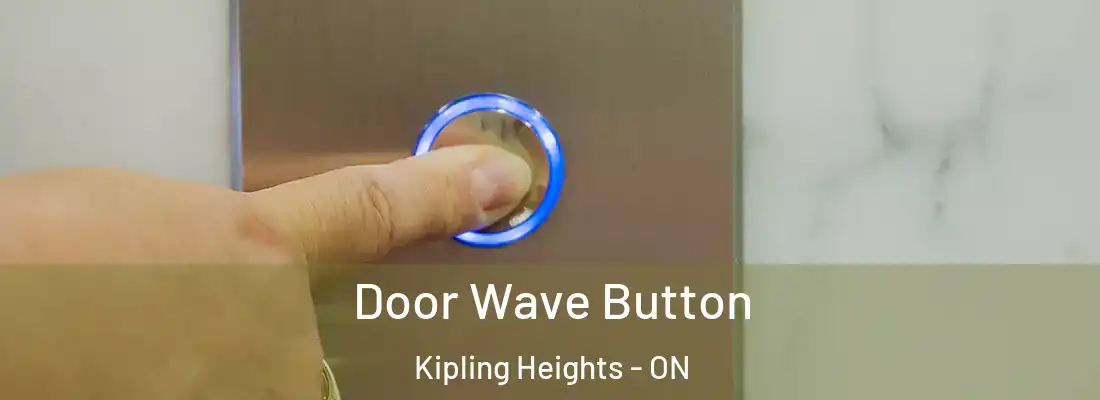  Door Wave Button Kipling Heights - ON