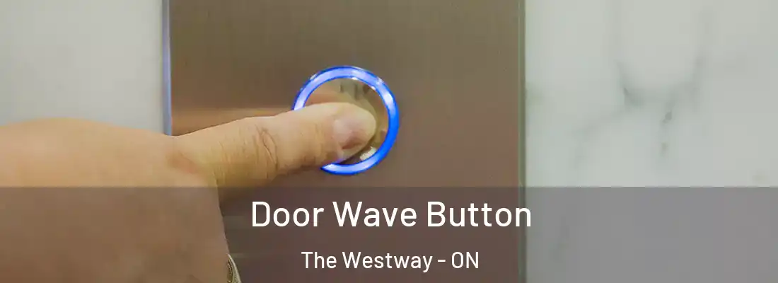  Door Wave Button The Westway - ON