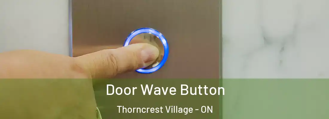  Door Wave Button Thorncrest Village - ON