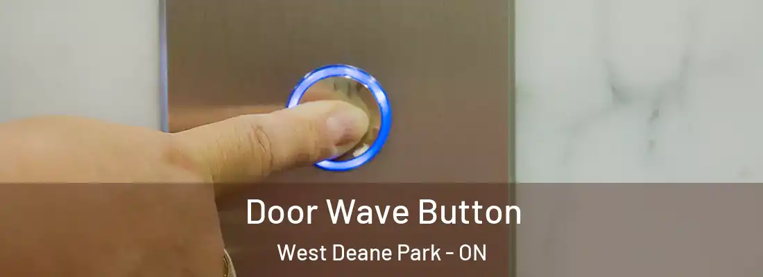  Door Wave Button West Deane Park - ON