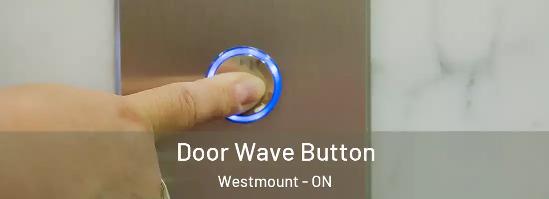  Door Wave Button Westmount - ON