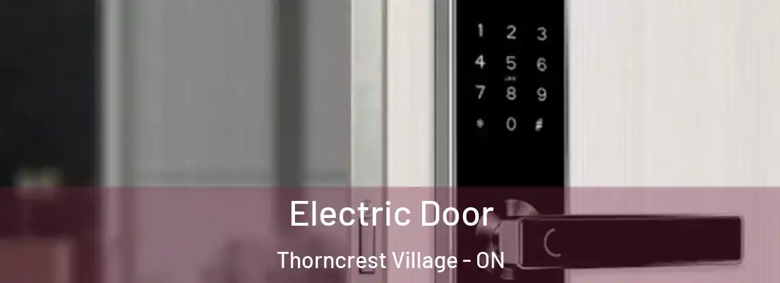  Electric Door Thorncrest Village - ON