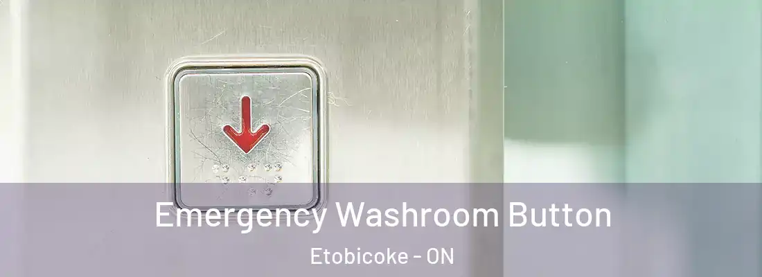  Emergency Washroom Button Etobicoke - ON