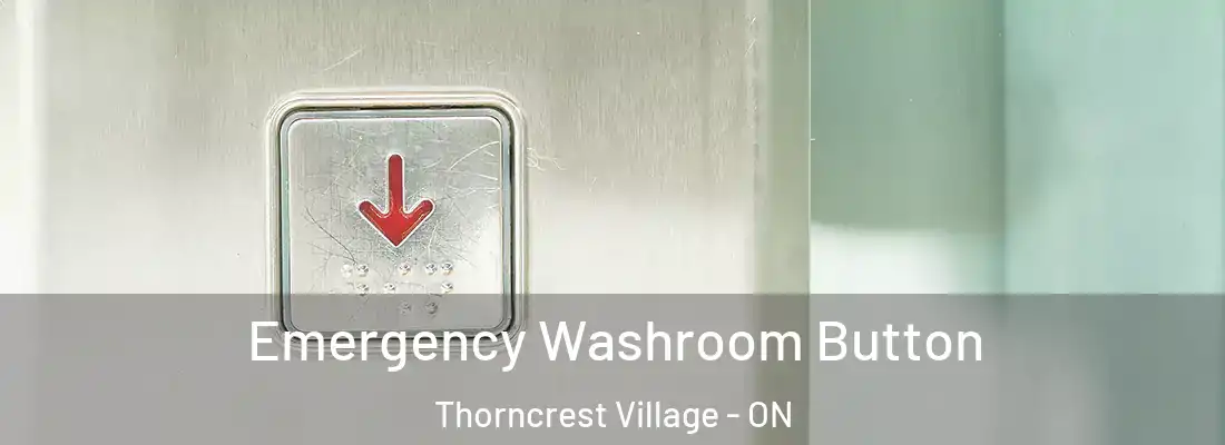  Emergency Washroom Button Thorncrest Village - ON