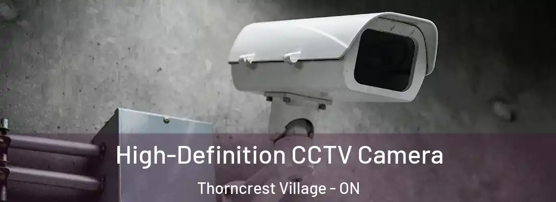 High-Definition CCTV Camera Thorncrest Village - ON