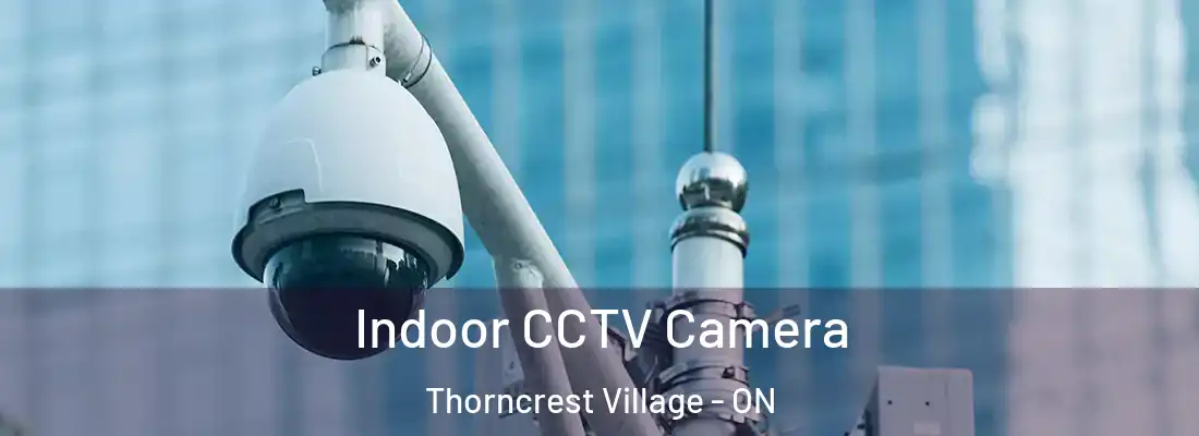  Indoor CCTV Camera Thorncrest Village - ON