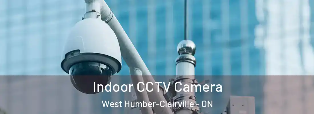  Indoor CCTV Camera West Humber-Clairville - ON