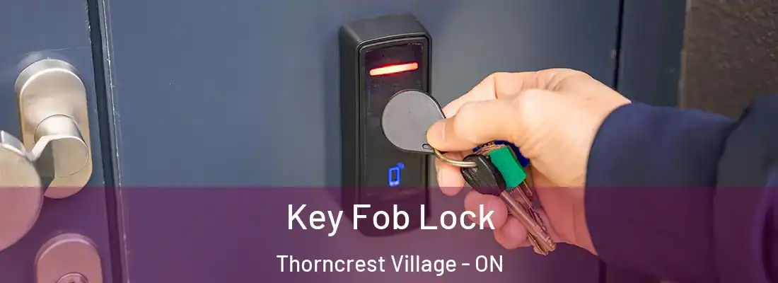  Key Fob Lock Thorncrest Village - ON