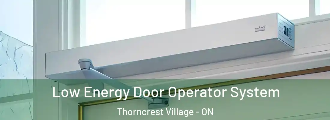  Low Energy Door Operator System Thorncrest Village - ON