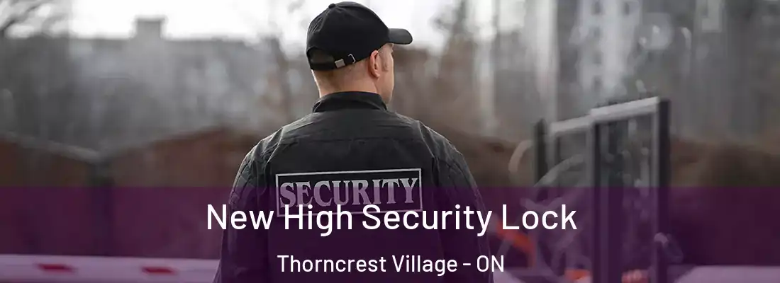  New High Security Lock Thorncrest Village - ON