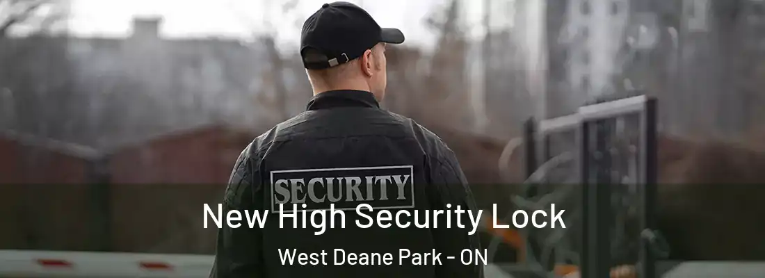  New High Security Lock West Deane Park - ON
