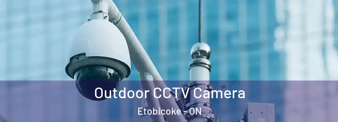  Outdoor CCTV Camera Etobicoke - ON