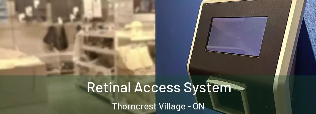  Retinal Access System Thorncrest Village - ON
