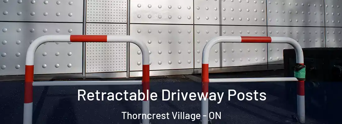  Retractable Driveway Posts Thorncrest Village - ON