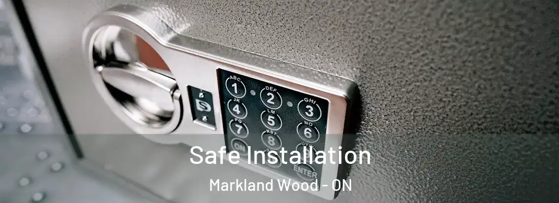  Safe Installation Markland Wood - ON