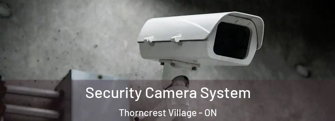  Security Camera System Thorncrest Village - ON