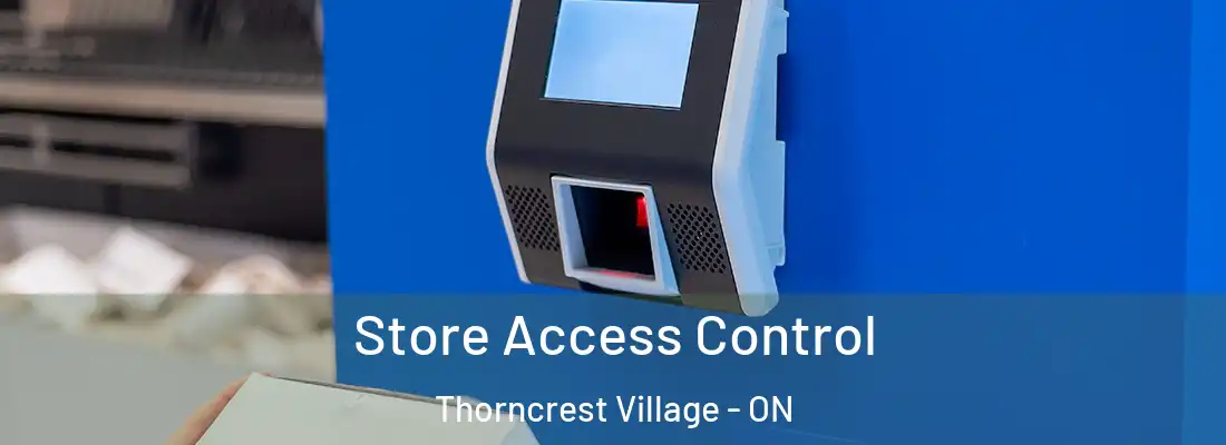  Store Access Control Thorncrest Village - ON
