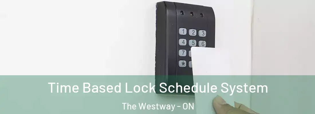  Time Based Lock Schedule System The Westway - ON
