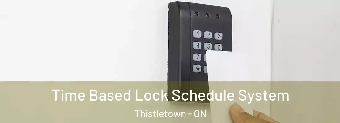  Time Based Lock Schedule System Thistletown - ON