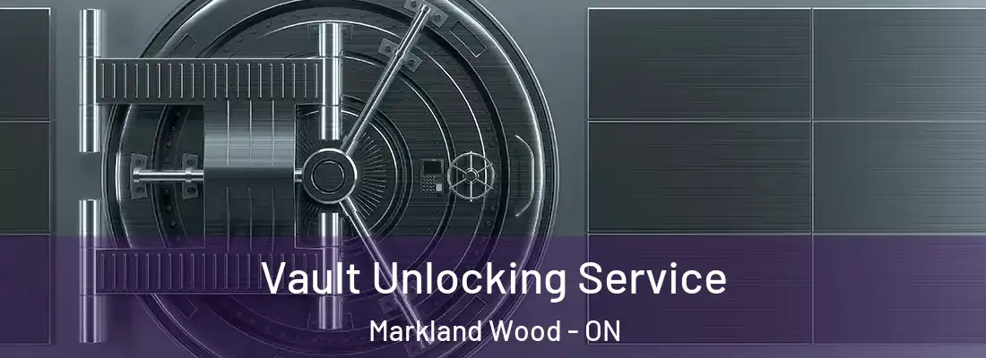  Vault Unlocking Service Markland Wood - ON