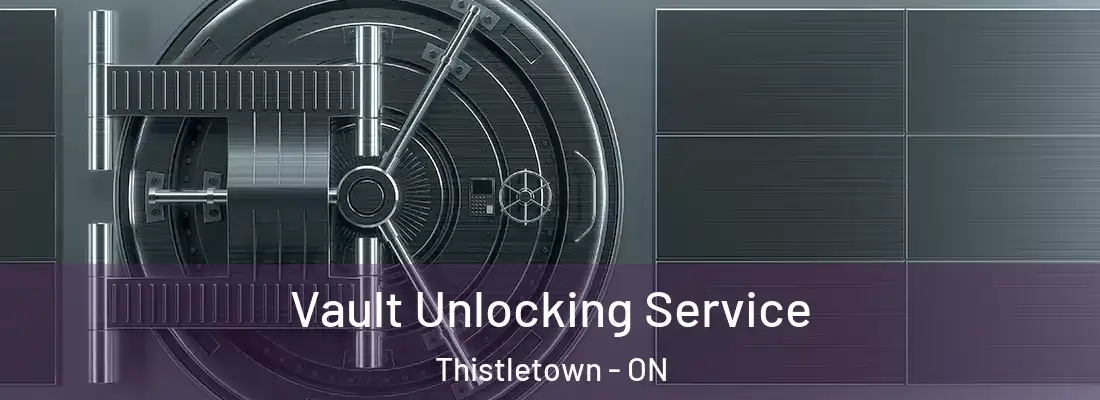  Vault Unlocking Service Thistletown - ON
