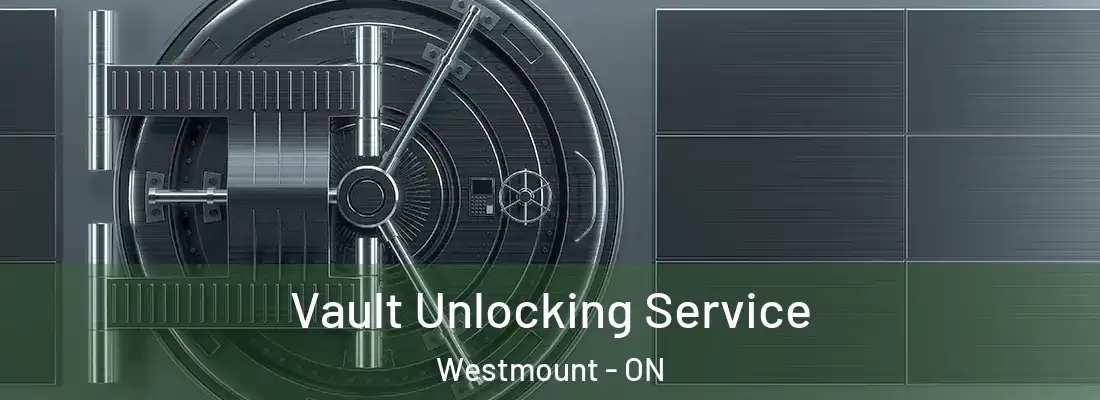  Vault Unlocking Service Westmount - ON