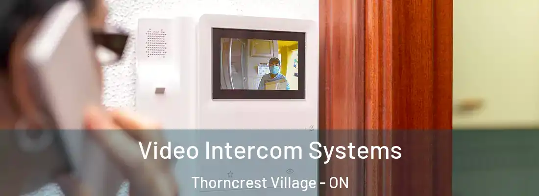  Video Intercom Systems Thorncrest Village - ON